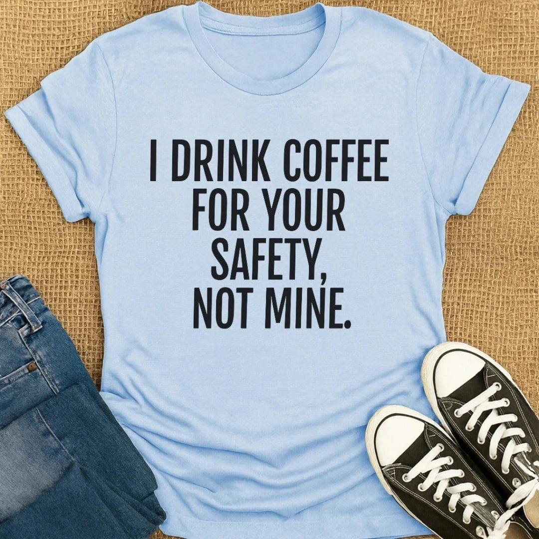 Coffetee Light Blue / S I Drink Coffee for Your Safety Not Mine T-Shirt