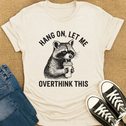 Coffetee Natural / S Hang On Let Me Overthink This Coffee Lover Funny Raccoon T-Shirt