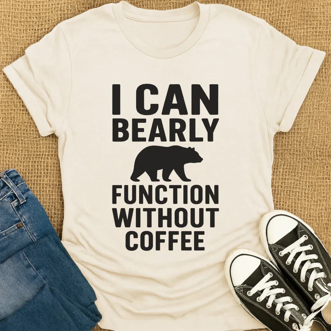 Coffetee Natural / S I Can Bearly Function Without Coffee T-Shirt