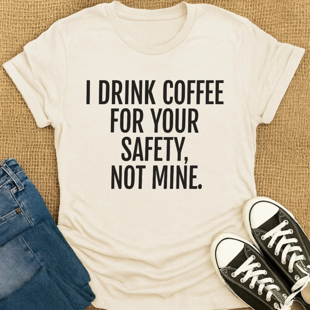 Coffetee Natural / S I Drink Coffee for Your Safety Not Mine T-Shirt
