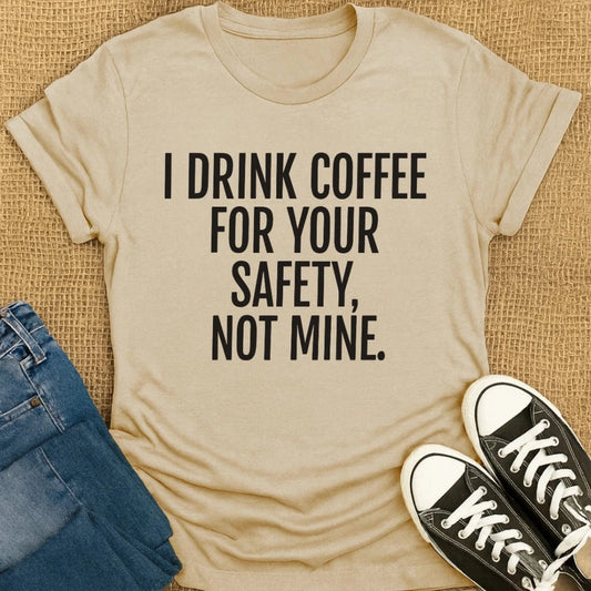 Coffetee Sand / S I Drink Coffee for Your Safety Not Mine T-Shirt